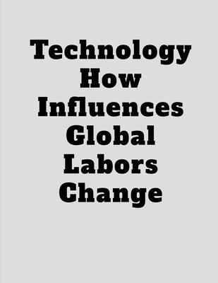 Technology How Influences Global Labors Change by Lok, John