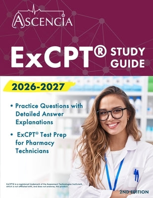 ExCPT Exam Study Guide 2026-2027: Practice Questions with Detailed Answer Explanations and ExCPT Test Prep for Pharmacy Technicians [2nd Edition] by Downs, Jeremy