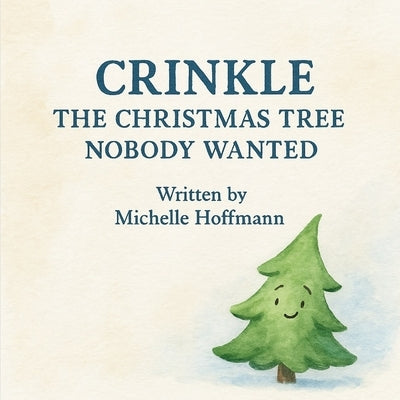 Crinkle: The Christmas Tree Nobody Wanted by Hoffmann, Michelle
