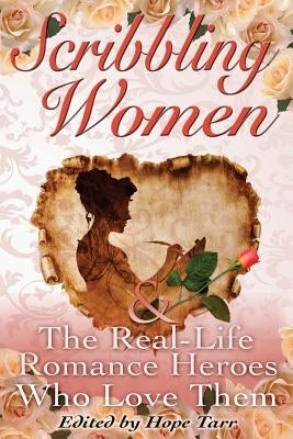 Scribbling Women and the Real-Life Romance Heroes Who Love Them by Raybourn, Deanna