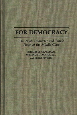 For Democracy: The Noble Character and Tragic Flaws of the Middle Class by Glassman, Ronald
