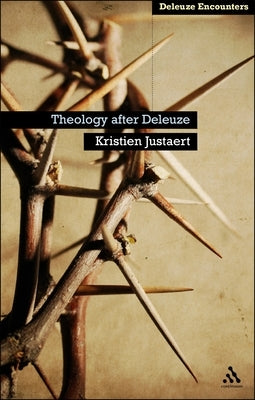Theology After Deleuze by Justaert, Kristien