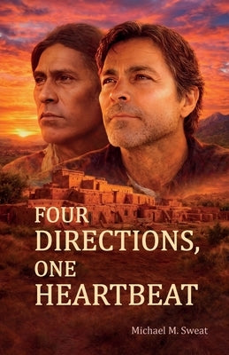 Four Directions, One Heartbeat, FROM FEAR TO LOVE: How Hardship Opened Doors by Sweat, Michael M.