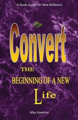 New Convert The Beginning Of A New Life by Hawkins, Max