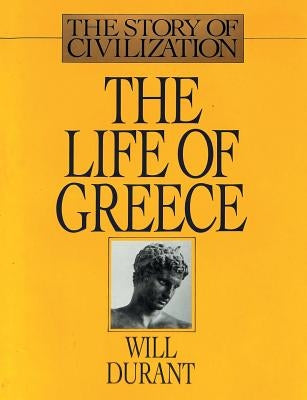 The Life of Greece: The Story of Civilization, Volume II by Durant, Will
