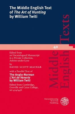The Middle English Text of 'The Art of Hunting' by William Twiti: Edited from an Uncatalogued Manuscript in a Private Collection, Ashton-Under Lyne, w by Scott-Macnab, David