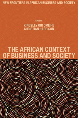 The African Context of Business and Society by Obi Omeihe, Kingsley
