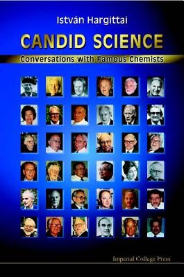 Candid Science: Conversations with Famous Chemists by Hargittai, Magdolna