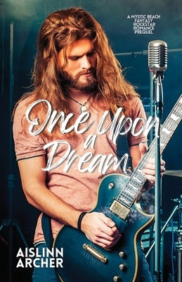 Once upon a Dream: A Mystic Beach Fantasy Rockstar Romance Prequel by Archer, Aislinn