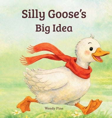Silly Goose's Big Idea by Pine, Wendy