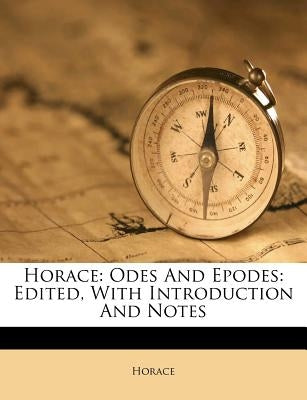 Horace: Odes And Epodes: Edited, With Introduction And Notes by Horace