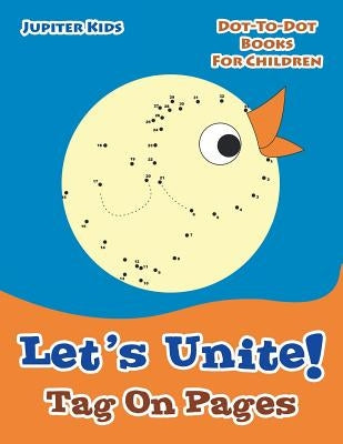 Let's Unite! Tag On Pages: Dot-To-Dot Books For Children by Jupiter Kids