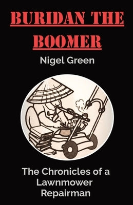 Buridan The Boomer: The Chronicles of a Lawnmower Repairman by Green, Nigel