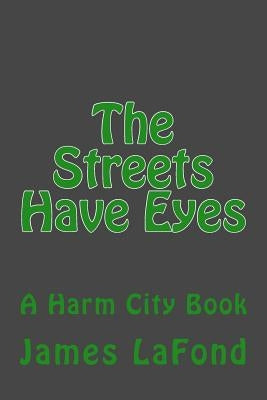 The Streets Have Eyes: A Harm City Book by LaFond, James