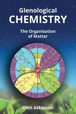 Glenological Chemistry: The Organisation of Matter (Second Edition) by Atkinson, Glen R.