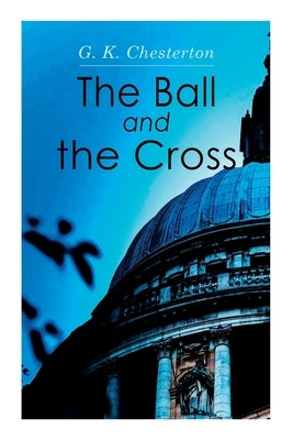 The Ball and the Cross by Chesterton, G. K.
