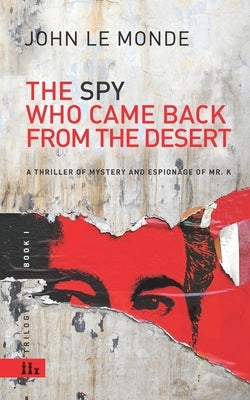 The Spy Who Came Back from the Desert: a thriller of mystery and espionage of Mr. K by Otros Demonios, Ortografia Y.