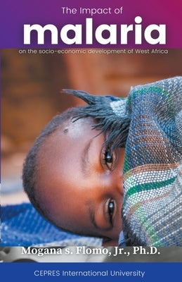 The Impact of Malaria on the Social-Economic Development of West Africa by Flomo, Mogana S., Jr.