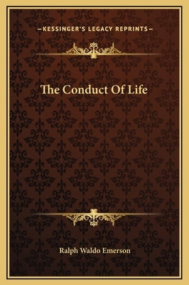 The Conduct Of Life by Emerson, Ralph Waldo