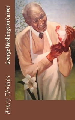George Washington Carver by Thomas, Henry