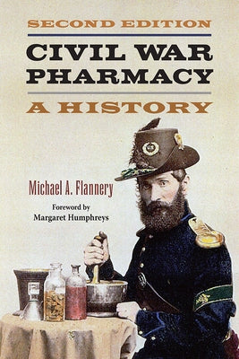 Civil War Pharmacy: A History by Flannery, Michael A.