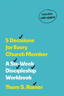 5 Decisions for Every Church Member: A Six-Week Discipleship Workbook with Streaming Video Access (Church Answers Resources) by Rainer, Thom S.