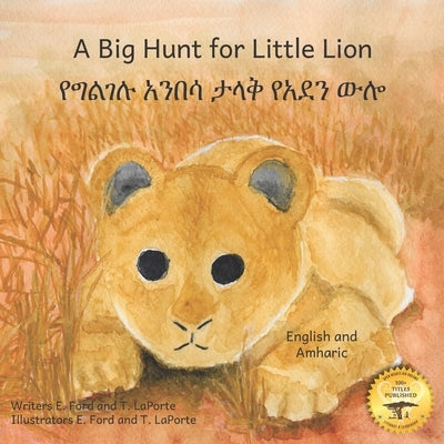 A Big Hunt for Little Lion: How Impatience Can Be Painful in English and Amharic by Laporte, T.