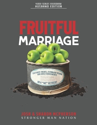 Fruitful Marriage: Cultivate Values, Establish Vision, and Build Agreements on a "WE" Retreat [HUSBAND EDITION] by McPherson, Sharon