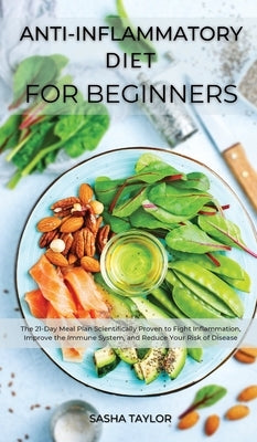 Аnti-Inflаmmаtory Diet for Beginners: The 21-Dаy Meаl Рlаn Scientificаlly Рroven to Fight Infl&# by Taylor, Sаshа