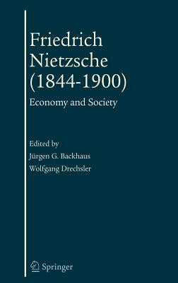 Friedrich Nietzsche (1844-1900): Economy and Society by Backhaus, Jürgen