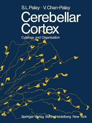 Cerebellar Cortex: Cytology and Organization by Palay, S. L.