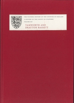 A History of the County of Stafford: XII: Tamworth and Drayton Bassett by Tringham, Nigel J.