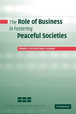 The Role of Business in Fostering Peaceful Societies by Fort, Timothy L.
