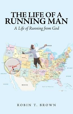 The Life of a Running Man: A Life of Running from God by Brown, Robin T.