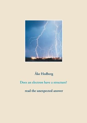 Does an electron have a structure?: read the unexpected answer by Hedberg, Åke