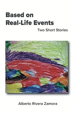Based on Real-Life Events: Two Short Stories by Rivera Zamora, Alberto