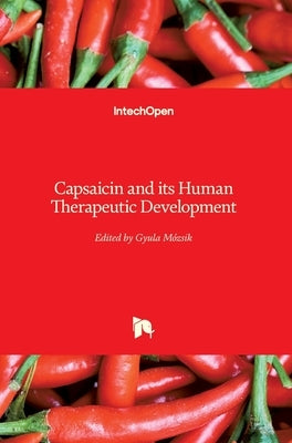 Capsaicin and its Human Therapeutic Development by Mozsik, Gyula