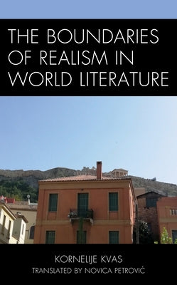 The Boundaries of Realism in World Literature by Kvas, Kornelije