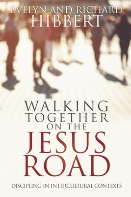 Walking together on the Jesus Road: Intercultural Discipling by Hibbert, Evelyn