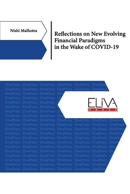 Reflections on New Evolving Financial Paradigms in the Wake of COVID-19 by Malhotra, Nishi