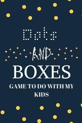 Dots and boxes game to do with my kids: Game Book for Adults and Kids... Challenging and Exciting Dots and Boxes Puzzle Game Book (100 Games) (Travel by Art, Gam