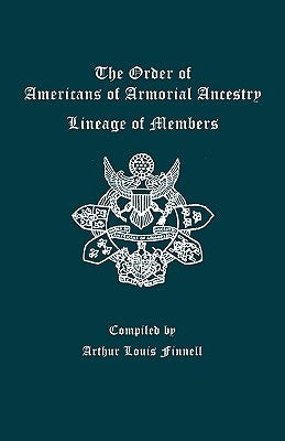 Order of Americans of Armorial Ancestry: Lineage of Members by Finnell, Arthur Louis