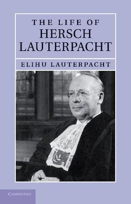 The Life of Hersch Lauterpacht by Lauterpacht, Elihu