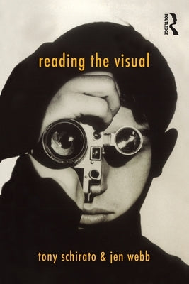 Reading the Visual by Schirato, Tony