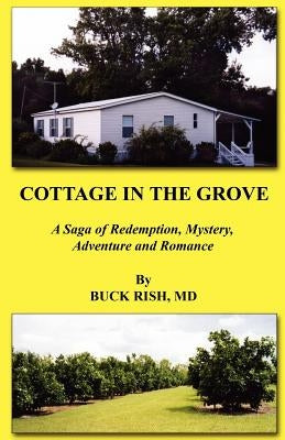 Cottage in the Grove - A Saga of Redemption, Mystery, Adventure and Romance by Rish, Buck