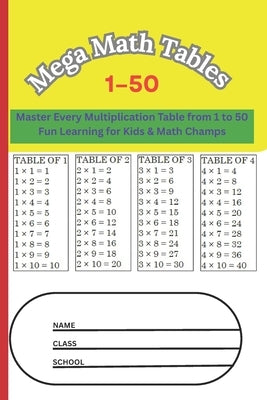 Mega Math Tables: 1-50: Master Every Multiplication Table from 1 to 50 - Fun Learning for Kids & Math Champs by Math Made Simple Press, Sb