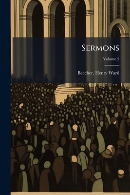 Sermons; Volume 2 by Beecher, Henry Ward 1813-1887