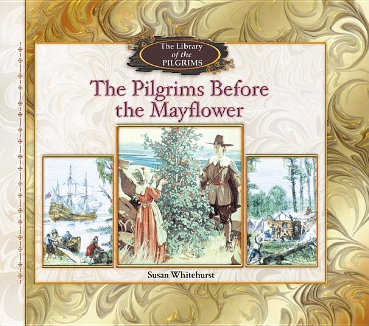 The Pilgrims Before the Mayflower by Whitehurst, Susan