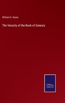 The Veracity of the Book of Genesis by Hoare, William H.