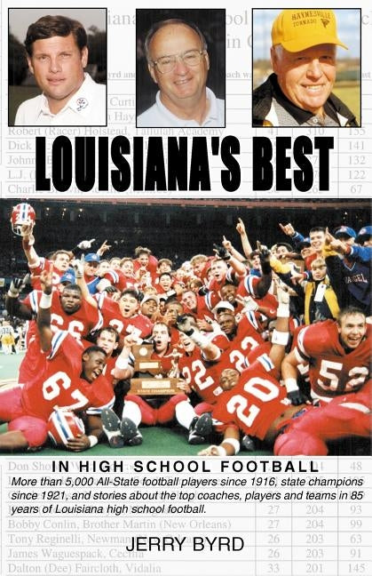 Louisiana's Best in High School Football: Stories of the State's Greatest Players, Coaches and Teams by Byrd, Jerry